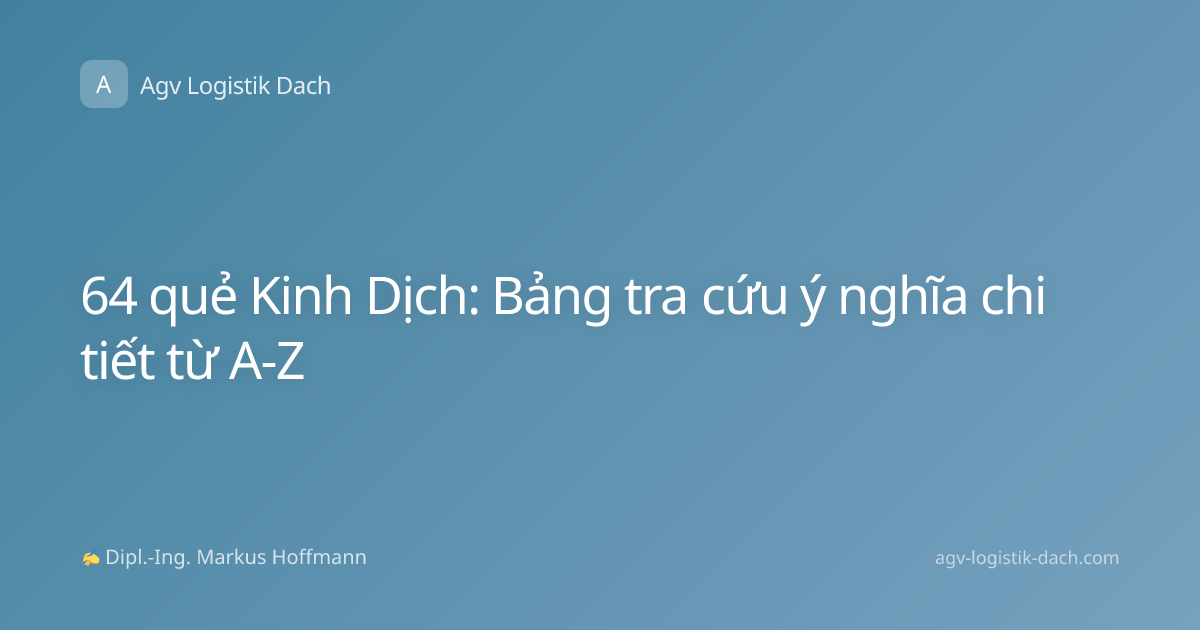 64 quẻ Kinh Dịch: Bảng tra cứu ý nghĩa chi tiết từ A-Z