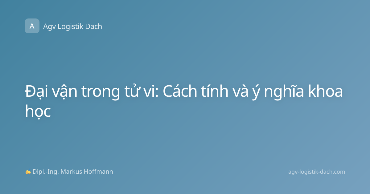 Đại vận trong tử vi: Cách tính và ý nghĩa khoa học