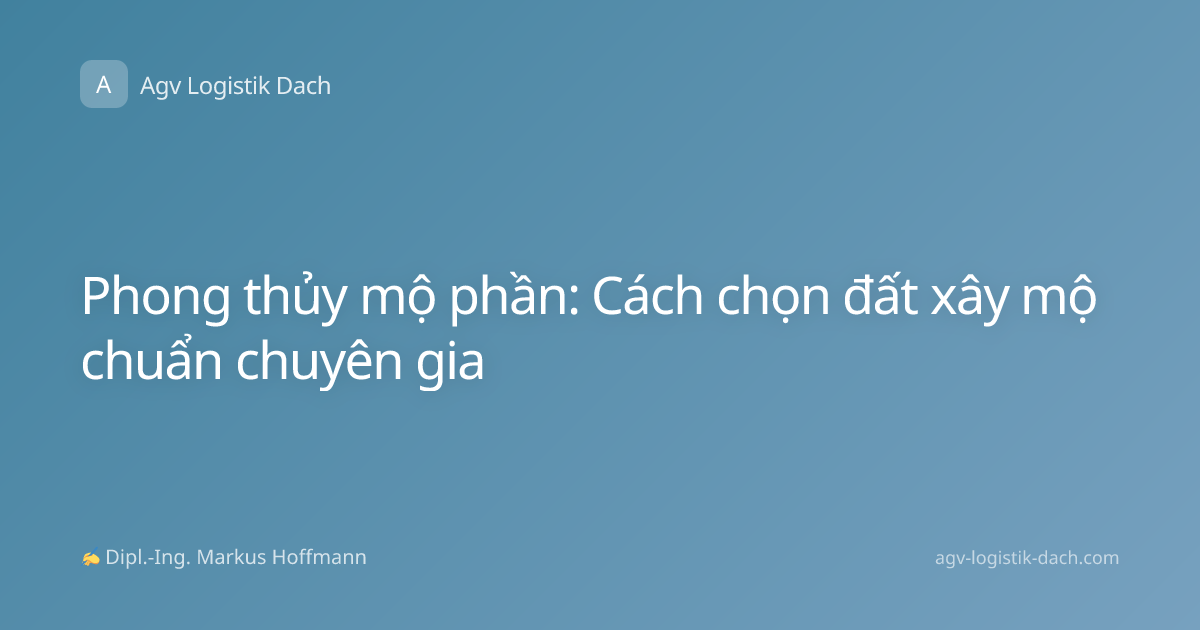 Phong thủy mộ phần: Cách chọn đất xây mộ chuẩn chuyên gia