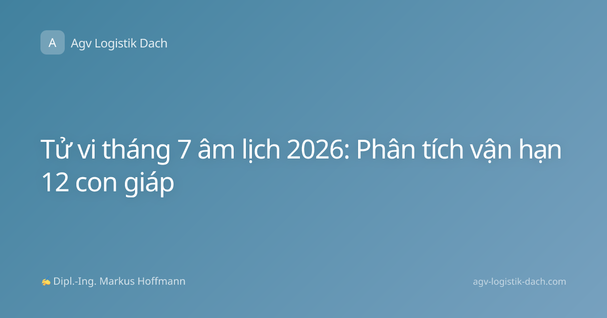 Tử vi tháng 7 âm lịch 2026: Phân tích vận hạn 12 con giáp